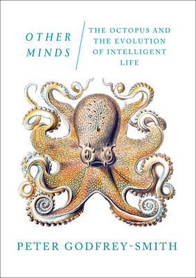 Other Minds: The Octopusand the Evolution of Intelligent Life