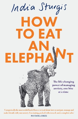 How to Eat an Elephant: The life-changing power of managing anxiety, one bite at a time
