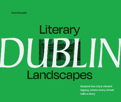 Literary Landscapes: Dublin: Explore the Citys Vibrant Legacy, Where Every Street Tells a Story