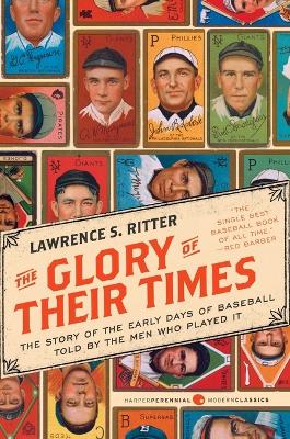Glory of Their Times: The Story of the Early Days of Baseball Told by the Men Who Played It