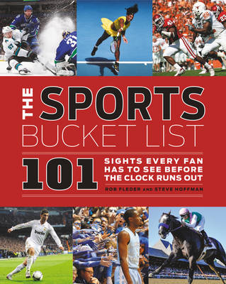 Sports Bucket List: 101 Sights Every Fan Has to See Before the Clock Runs Out