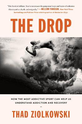 Drop: How the Most Addictive Sport Can Help Us Understand Addiction and Recovery