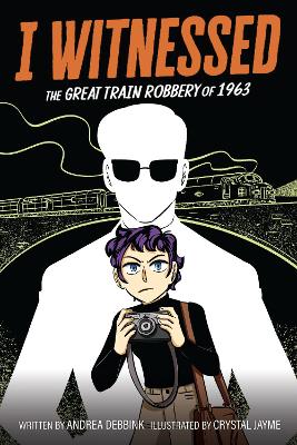 I Witnessed: The Great Train Robbery of 1963: A Graphic Novel