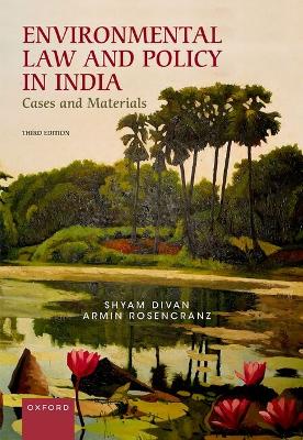 Environmental Law and Policy in India: Cases and Materials 3rd Revised edition