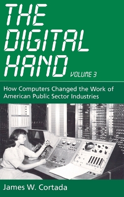 Digital Hand, Vol 3: How Computers Changed the Work of American Public Sector Industries