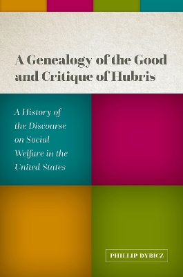Genealogy of the Good and Critique of Hubris: A History of the Discourse on Social Welfare in the United States