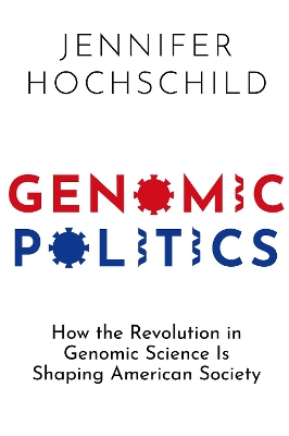 Genomic Politics: How the Revolution in Genomic Science Is Shaping American Society