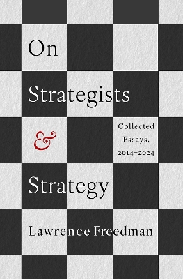 On Strategists and Strategy: Collected Essays, 2014-2024