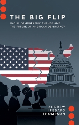 Big Flip: Racial Demographic Change and the Future of American Democracy