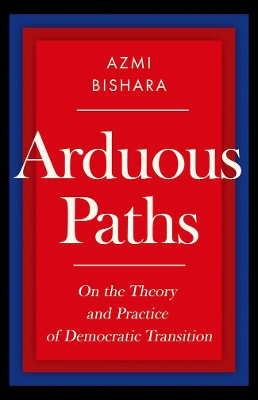 Arduous Paths: On the Theory and Practice of Democratic Transition