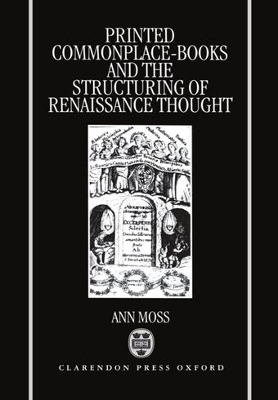 Printed Commonplace Books and the Structuring of Renaissance Thought