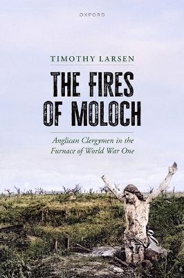 Fires of Moloch: Anglican Clergymen in the Furnace of World War One