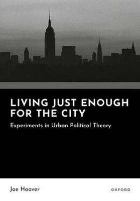 Living Just Enough for the City: Experiments in Urban Political Theory