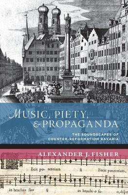 Music, Piety, and Propaganda: The Soundscape of Counter-reformation Bavaria