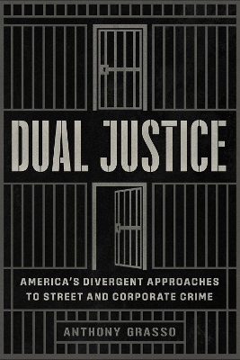 Dual Justice: Americas Divergent Approaches to Street and Corporate Crime