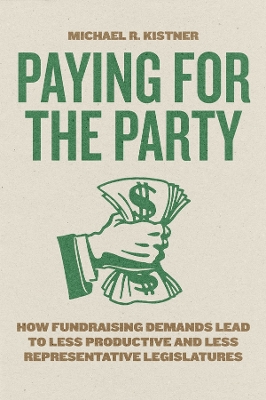 Paying for the Party: How Fundraising Demands Lead to Less Productive and Less Representative  Legislatures