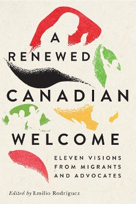 Renewed Canadian Welcome: Eleven Visions from Migrants and Advocates