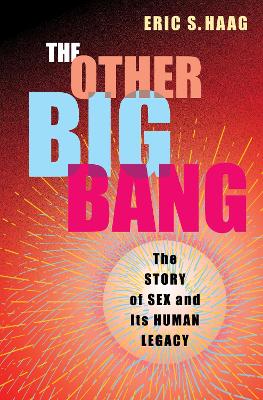 The Other Big Bang: The Story of Sex and Its Human Legacy