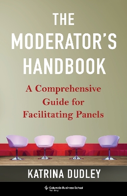 The Moderator's Handbook: A Comprehensive Guide for Facilitating Panels
