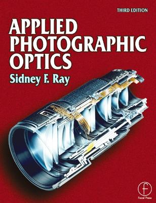 Applied Photographic Optics: Lenses and optical systems for photography, film, video, electronic and  digital imaging 3rd edition
