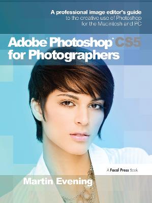 Adobe Photoshop CS5 for Photographers: A professional image editor's guide to the creative use of Photoshop for the  Macintosh and PC
