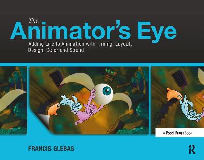 Animator's Eye: Adding Life to Animation with Timing, Layout, Design, Color and Sound