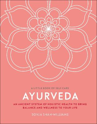 Ayurveda: An Ancient System of Holistic Health to Bring Balance and Wellness to Your  Life