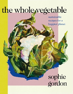 Whole Vegetable: Sustainable and delicious vegan recipes