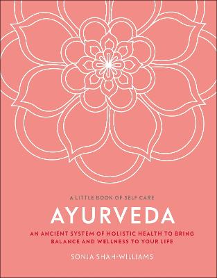 Ayurveda: An Ancient System of Holistic Health to Bring Balance and Wellness to Your Life
