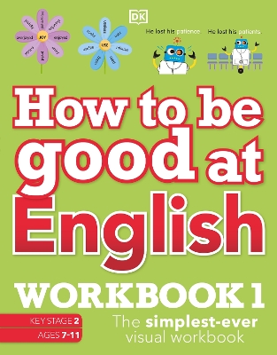 How to be Good at English Workbook 1, Ages 7-11 (Key Stage 2): The Simplest-Ever Visual Workbook