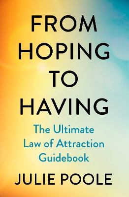 From Hoping to Having: The Ultimate Law of Attraction Guidebook