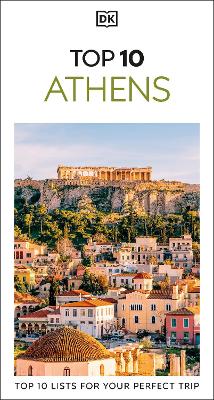 DK Top 10 Athens: Top 10 lists for your perfect trip, plus an all-weather folded map