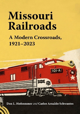 Missouri Railroads: A Modern Crossroads 1921-2023