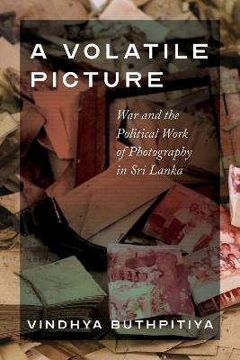 Volatile Picture: War and the Political Work of Photography in Sri Lanka