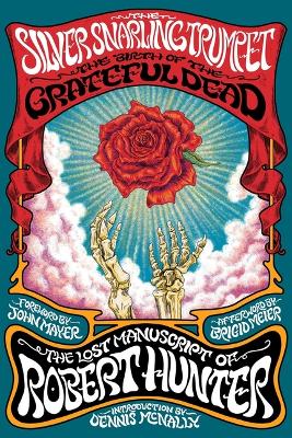 Silver Snarling Trumpet: The Birth of the Grateful Dead--The Lost Manuscript of Robert Hunter
