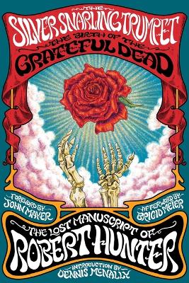 Silver Snarling Trumpet: The Birth of the Grateful Dead--The Lost Manuscript of Robert Hunter