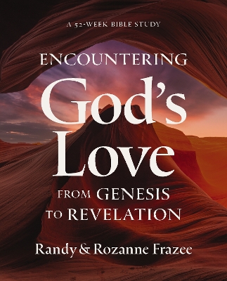 Encountering God's Love from Genesis to Revelation: A 52-Week Bible Study