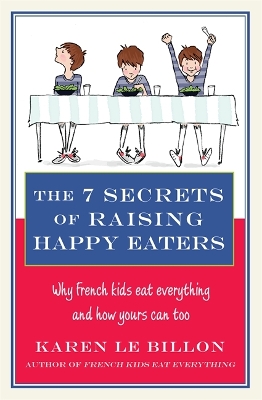 7 Secrets of Raising Happy Eaters: Why French kids eat everything and how yours can too!