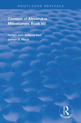 Clement of Alexandria Miscellanies Book 7: The Greek Text with Introduction, Translation, Notes, Dissertations and  Indices
