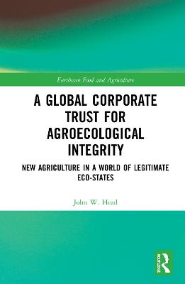 Global Corporate Trust for Agroecological Integrity: New Agriculture in a World of Legitimate Eco-states