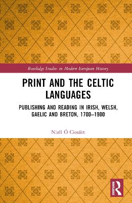 Print and the Celtic Languages: Publishing and Reading in Irish, Welsh, Gaelic and Breton, 17001900