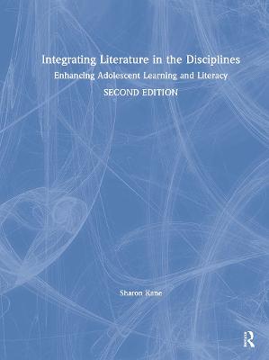 Integrating Literature in the Disciplines: Enhancing Adolescent Learning and Literacy 2nd edition