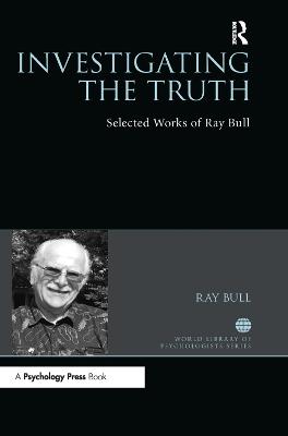 Investigating the Truth: Selected Works of Ray Bull
