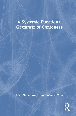 Systemic Functional Grammar of Cantonese: From Clausal Grammar to Discourse Semantics