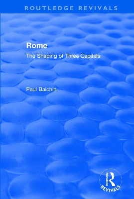 Rome: The Shaping of Three Capitals