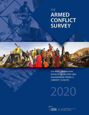 Armed Conflict Survey 2020: The worldwide review of political, military and humanitarian trends in  current conflicts