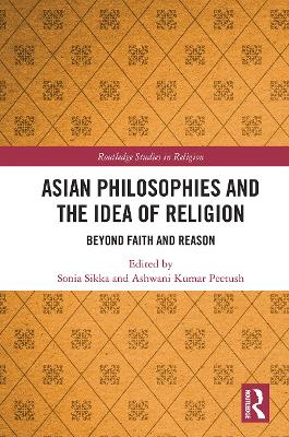 Asian Philosophies and the Idea of Religion: Beyond Faith and Reason