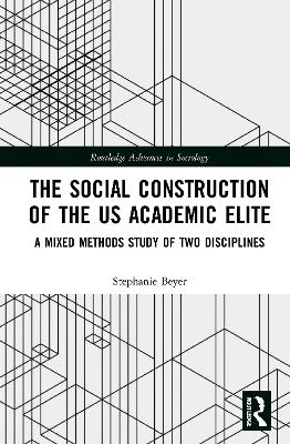 Social Construction of the US Academic Elite: A Mixed Methods Study of Two Disciplines