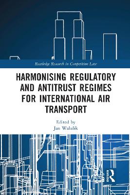 Harmonising Regulatory and Antitrust Regimes for International Air Transport