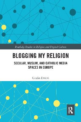 Blogging My Religion: Secular, Muslim, and Catholic Media Spaces in Europe